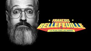 Francois Bellefeuille: Le plus fort au monde's poster