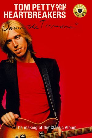 Classic Albums: Tom Petty & The Heartbreakers - Damn the Torpedoes's poster
