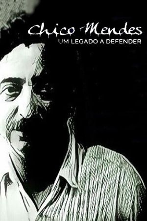 Chico Mendes – Um Legado a Defender's poster