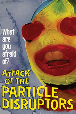 Attack of the Particle Disruptors's poster