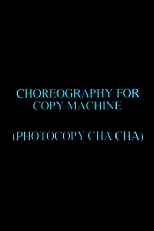 Choreography for Copy Machine (Photocopy Cha Cha)'s poster