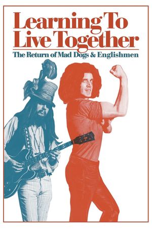 Learning to Live Together: The Return of Mad Dogs & Englishmen's poster