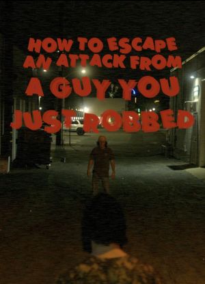 How To Escape An Attack From A Guy You Just Robbed's poster