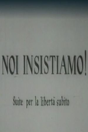 Noi insistiamo! Suite per la libertà subito's poster