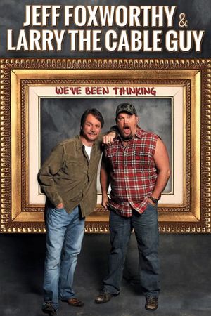 Jeff Foxworthy & Larry the Cable Guy: We've Been Thinking's poster