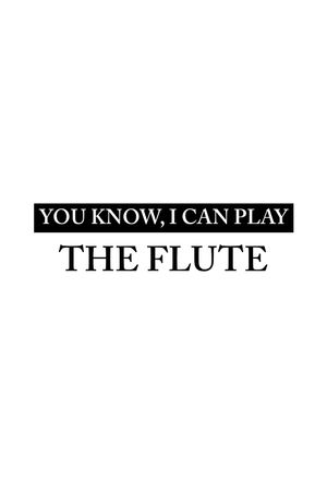 You Know, I Can Play the Flute's poster