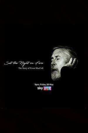 Set the Night on Fire: The Story of Ewan MacColl's poster