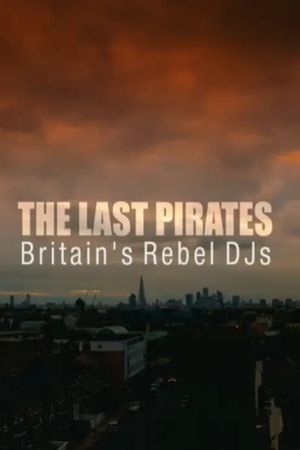 The Last Pirates: Britain's Rebel DJs's poster
