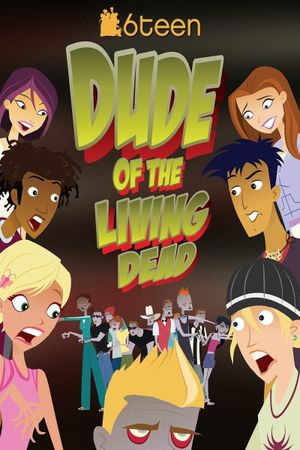 6Teen: Dude of the Living Dead's poster