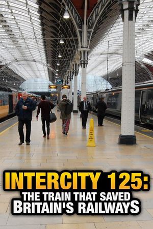 Intercity 125: The Train That Saved Britain's Railways's poster image