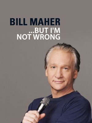 Bill Maher: But I'm Not Wrong's poster