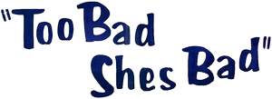 Too Bad She's Bad's poster