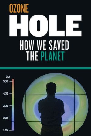 Ozone Hole: How We Saved the Planet's poster