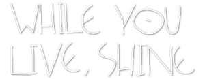 While You Live, Shine's poster