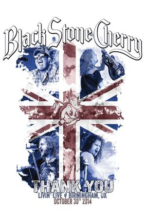 Black Stone Cherry - Thank You Living Live Birmingham UK October 30 2014's poster