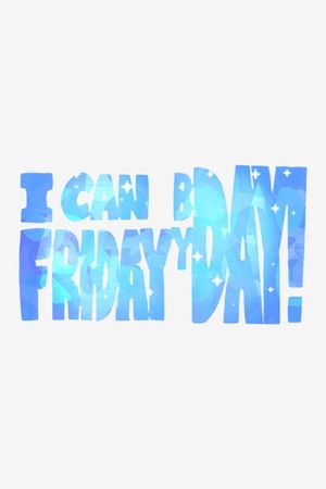 I can Friday by day!'s poster