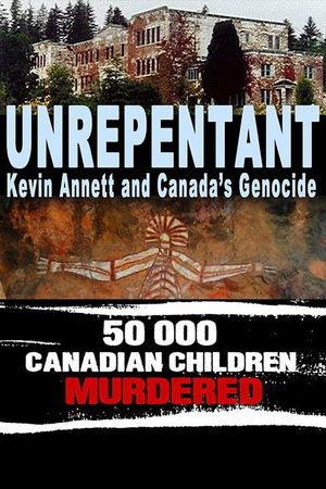 Unrepentant: Kevin Annett and Canada's Genocide's poster