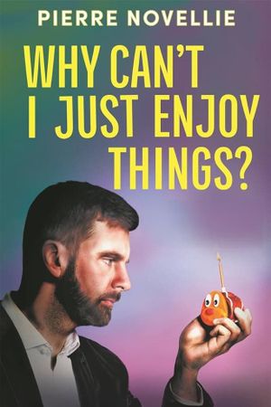 Pierre Novellie: Why Can’t I Just Enjoy Things's poster