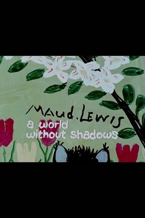 Maud Lewis: A World Without Shadows's poster image