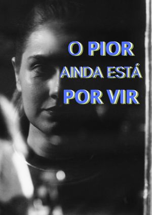 O Pior Ainda Está Por Vir's poster