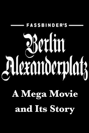 Fassbinder's Berlin Alexanderplatz: A Mega Movie and Its Story's poster image