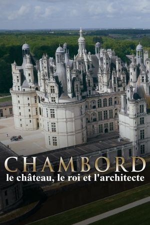 Chambord: The Castle, the King and the Architect's poster image