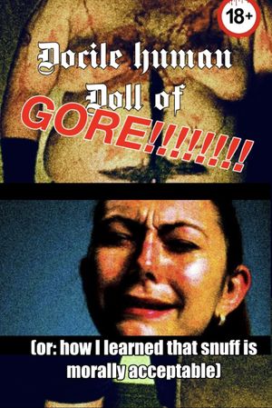 Docile Human Doll of Gore (or: How I Learned that Snuff is Morally Acceptable)'s poster