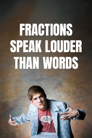 Fractions Speak Louder Than Words's poster