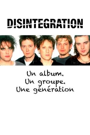 "Disintegration" - Un album. Un groupe. Une génération's poster