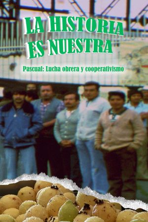 La historia es nuestra: Pascual, lucha obrera y cooperativismo's poster