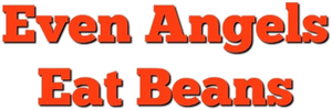 Even Angels Eat Beans's poster