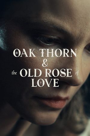 Oak Thorn & the Old Rose of Love's poster