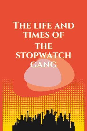 The Life and Times of the Stopwatch Gang's poster