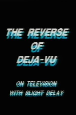 The Reverse of Deja-Vu on Television, with Slight Delay's poster