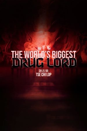The World's Biggest Drug Lord: Tse Chi Lop's poster