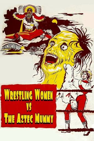 The Wrestling Women vs. the Aztec Mummy's poster