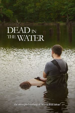 Dead In The Water: The Attempted Making Of In A Violent Nature's poster