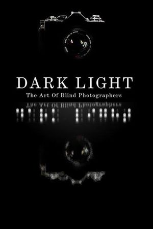 Dark Light: The Art of Blind Photographers's poster