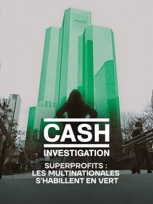 Cash Investigation “Superprofits : les multinationales s'habillent en vert”'s poster