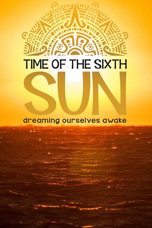 Time of the Sixth Sun's poster