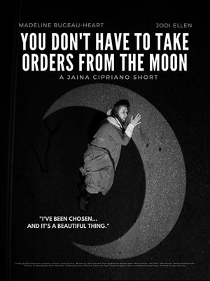 You Don't Have To Take Orders From The Moon's poster