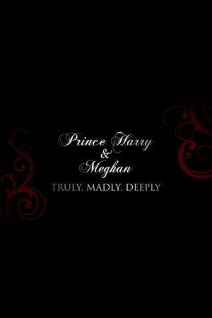 Prince Harry and Meghan: Truly, Madly, Deeply's poster