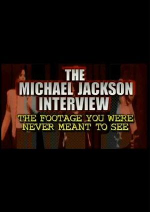 The Michael Jackson Interview: The Footage You Were Never Meant To See's poster