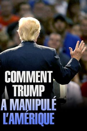 Comment Trump a manipulé l'Amérique's poster