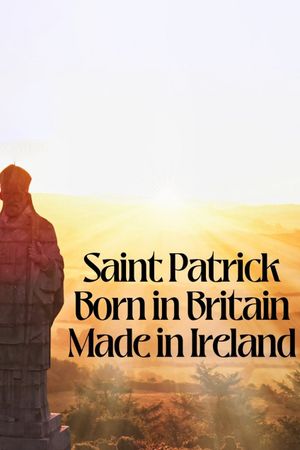 Saint Patrick: Born in Britain, Made in Ireland's poster