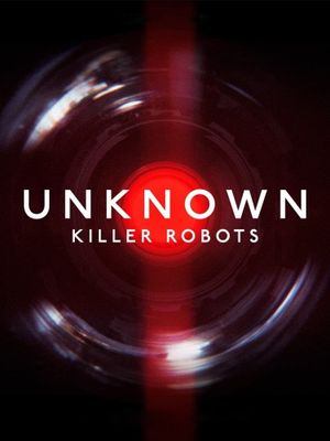 Unknown: Killer Robots's poster