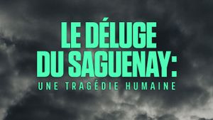 Le déluge du Saguenay : une tragédie humaine's poster
