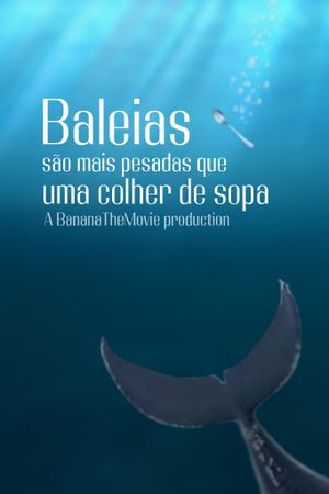 Baleias são mais pesadas que uma colher de sopa's poster