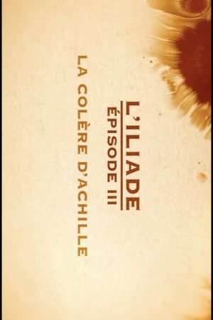 La colère d'Achille - L'Iliade Épisode 3 - Les grands mythes's poster