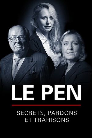 Le Pen : Secrets, pardons et trahisons's poster image